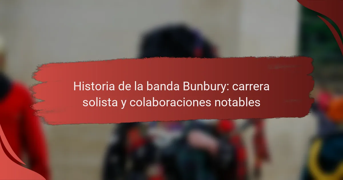 Historia de la banda Bunbury: carrera solista y colaboraciones notables