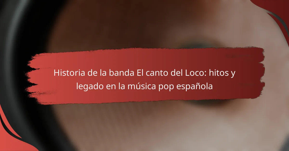 Historia de la banda El canto del Loco: hitos y legado en la música pop española