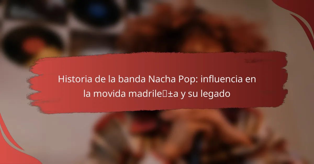 Historia de la banda Nacha Pop: influencia en la movida madrileña y su legado
