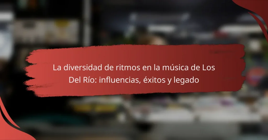 La diversidad de ritmos en la música de Los Del Río: influencias, éxitos y legado