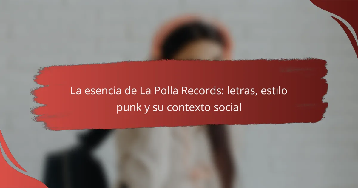 La esencia de La Polla Records: letras, estilo punk y su contexto social