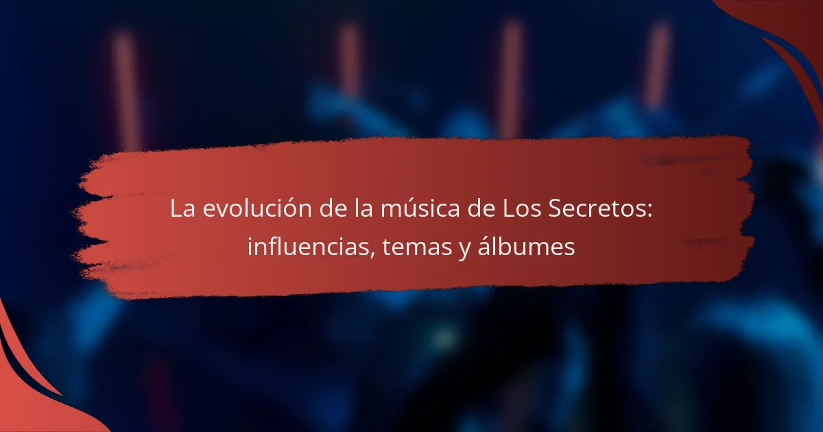 La evolución de la música de Los Secretos: influencias, temas y álbumes
