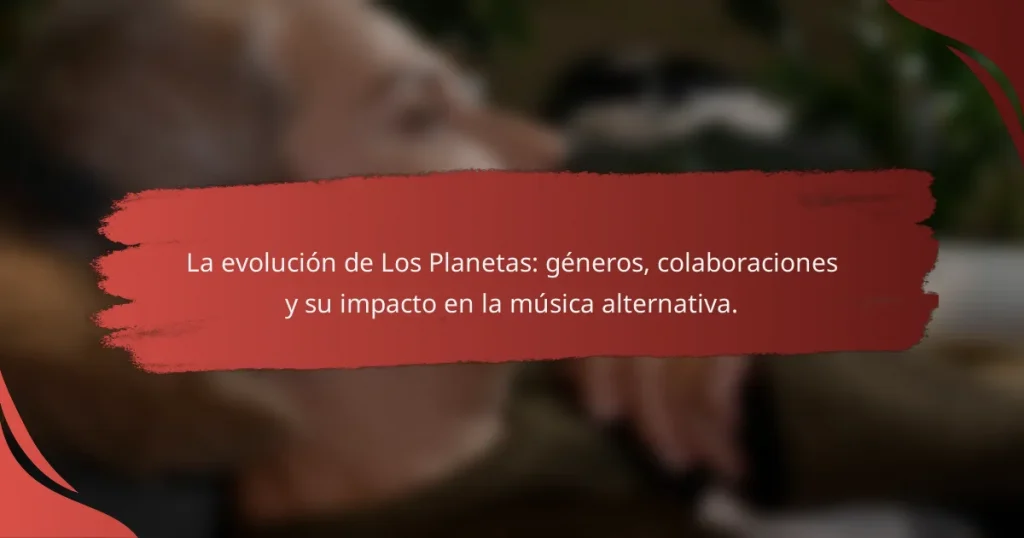 La evolución de Los Planetas: géneros, colaboraciones y su impacto en la música alternativa.