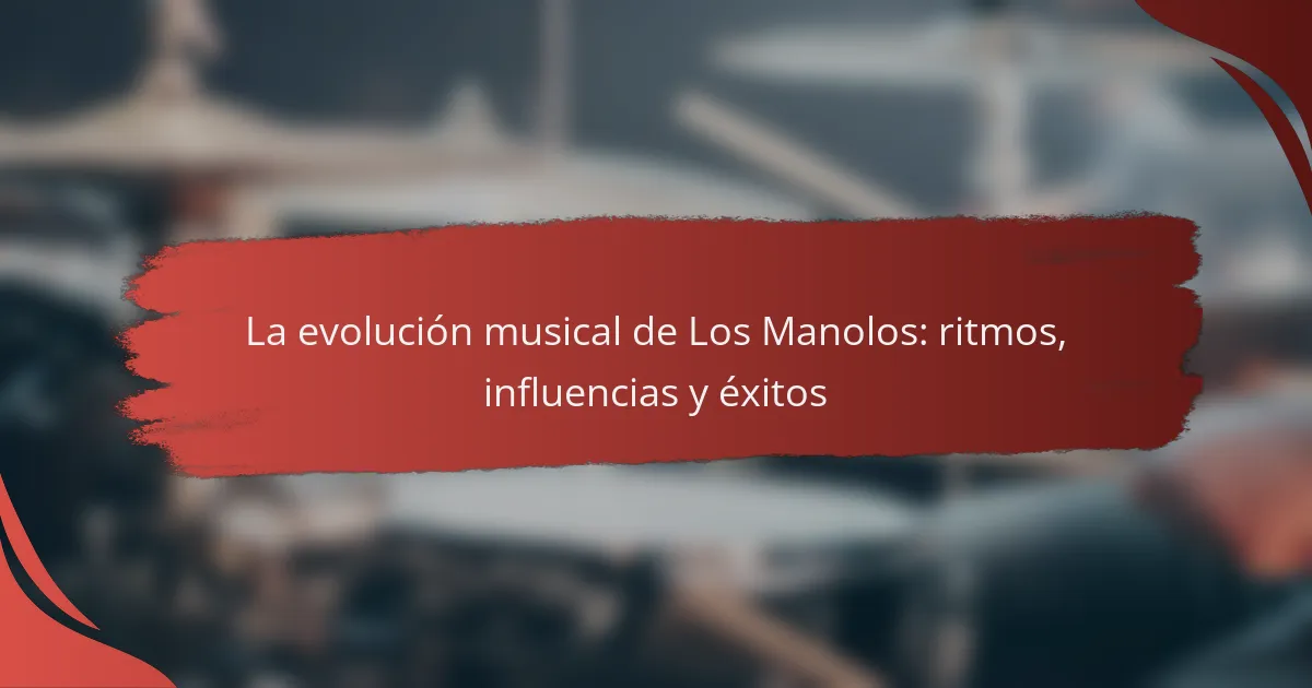 La evolución musical de Los Manolos: ritmos, influencias y éxitos