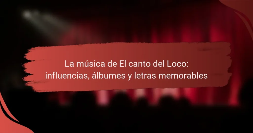 La música de El canto del Loco: influencias, álbumes y letras memorables