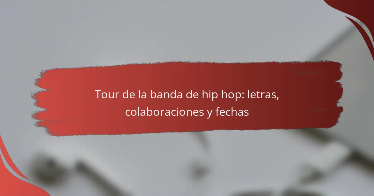 Tour de la banda de hip hop: letras, colaboraciones y fechas