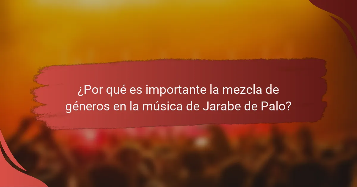 ¿Por qué es importante la mezcla de géneros en la música de Jarabe de Palo?