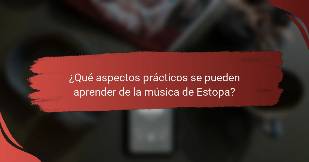 ¿Qué aspectos prácticos se pueden aprender de la música de Estopa?