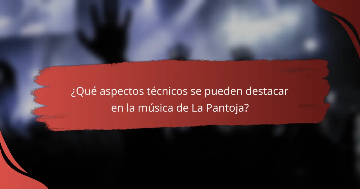¿Qué aspectos técnicos se pueden destacar en la música de La Pantoja?