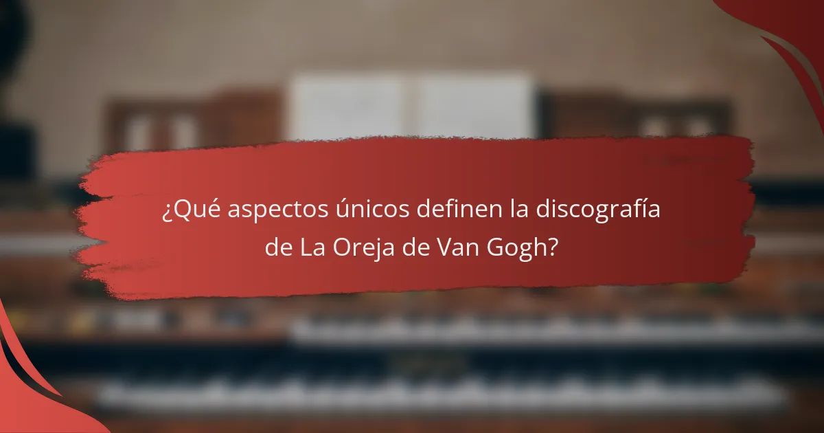 ¿Qué aspectos únicos definen la discografía de La Oreja de Van Gogh?