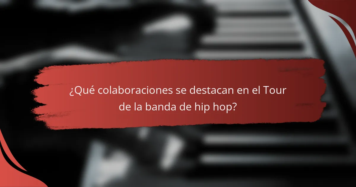 ¿Qué colaboraciones se destacan en el Tour de la banda de hip hop?