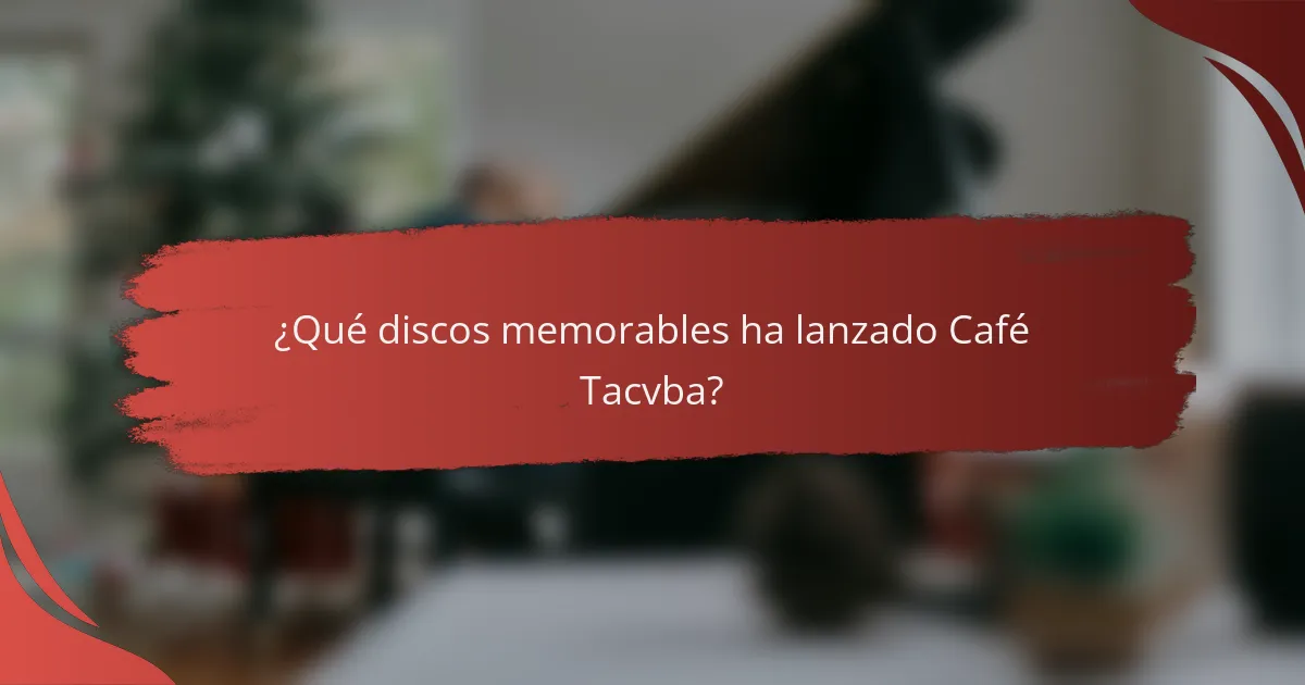¿Qué discos memorables ha lanzado Café Tacvba?
