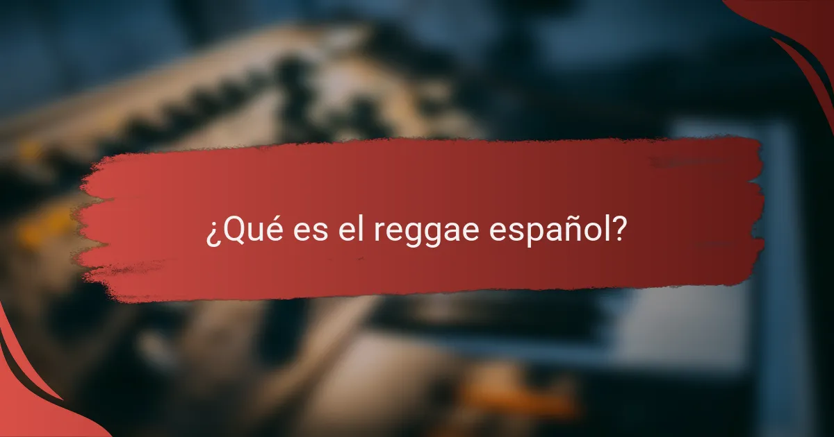 ¿Qué es el reggae español?