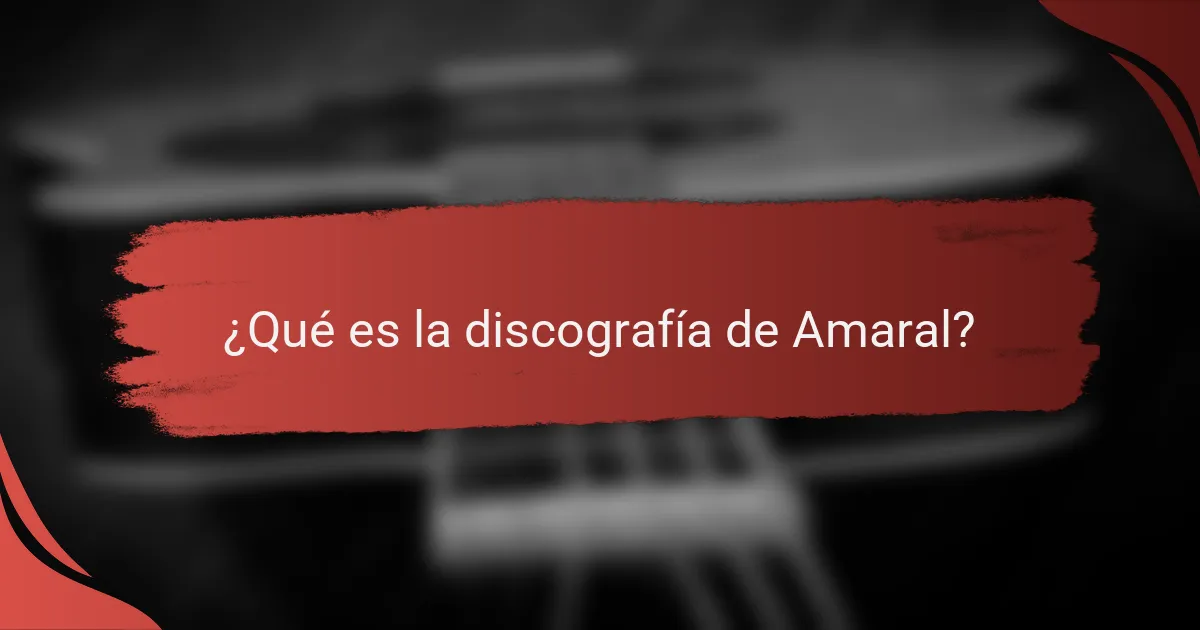 ¿Qué es la discografía de Amaral?