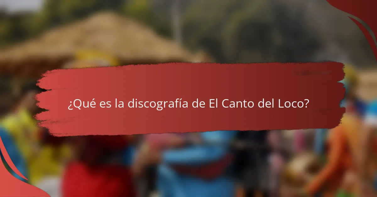 ¿Qué es la discografía de El Canto del Loco?