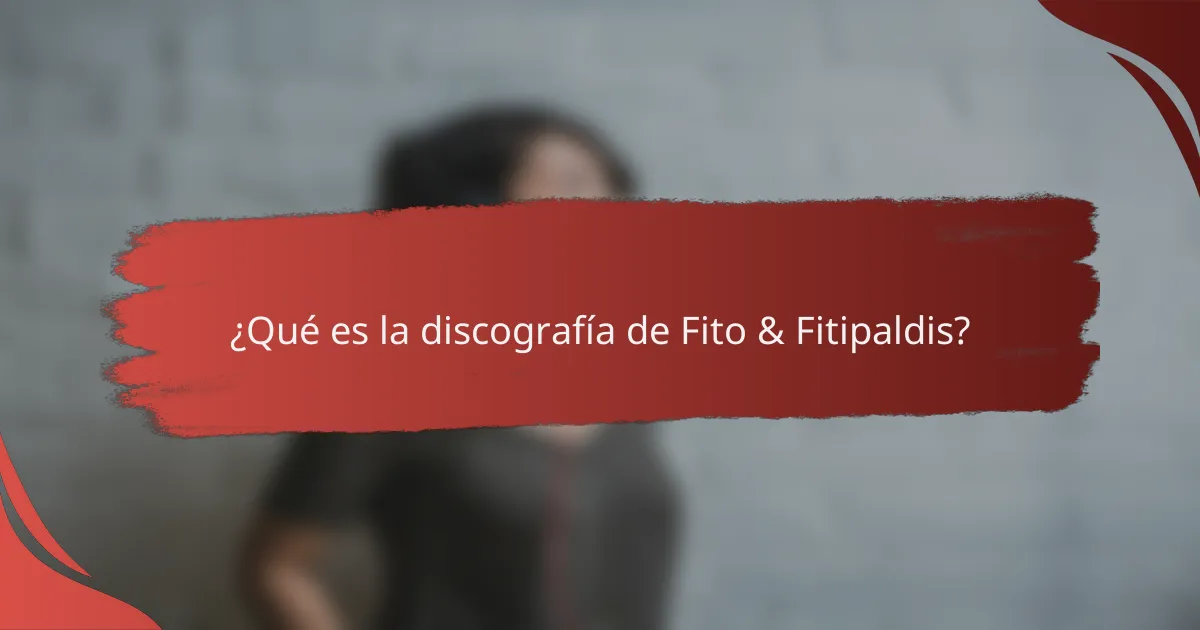 ¿Qué es la discografía de Fito & Fitipaldis?