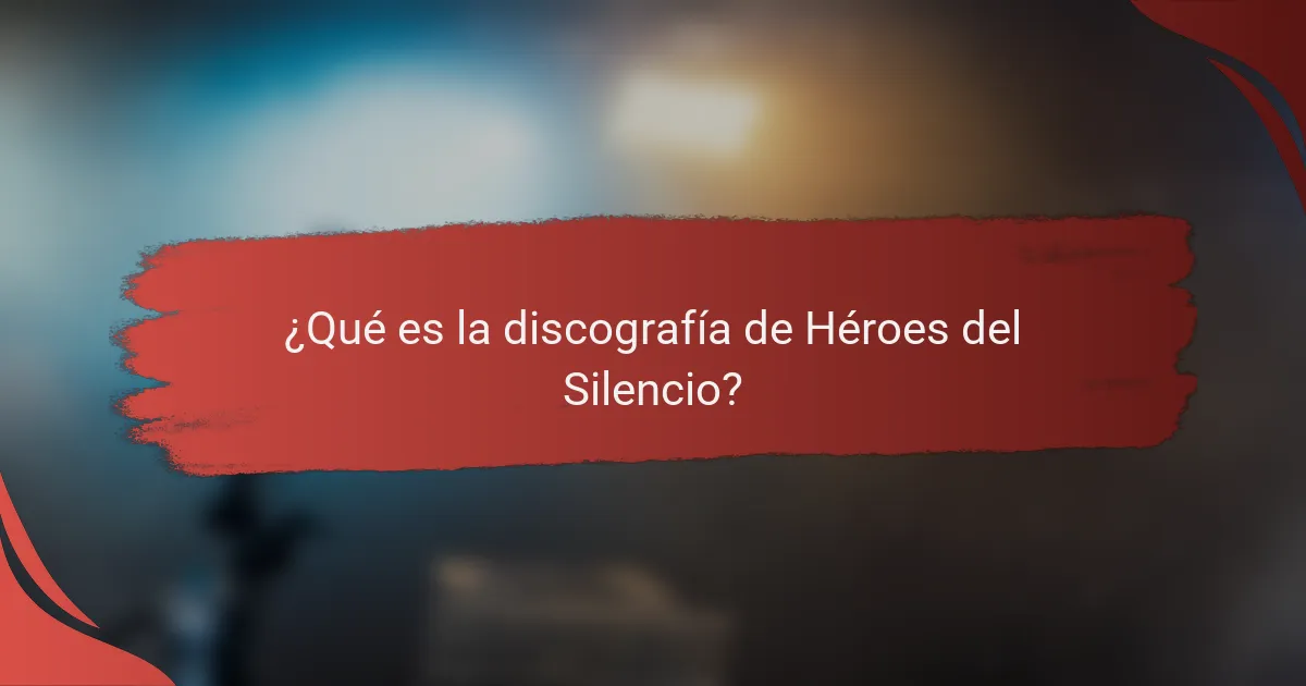 ¿Qué es la discografía de Héroes del Silencio?