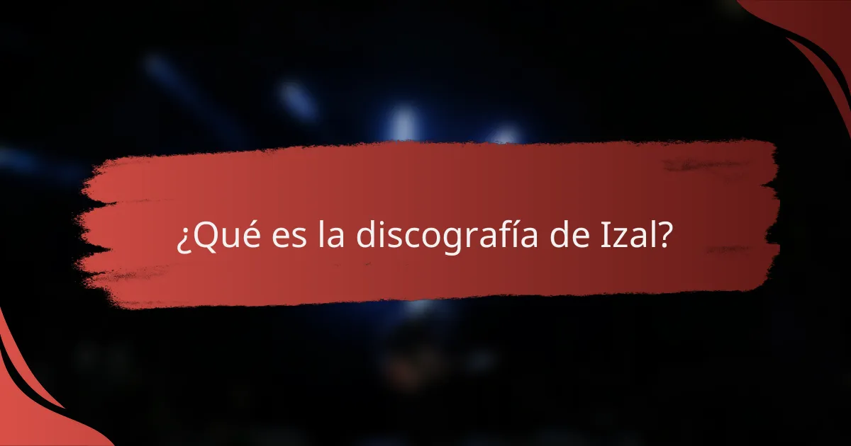 ¿Qué es la discografía de Izal?
