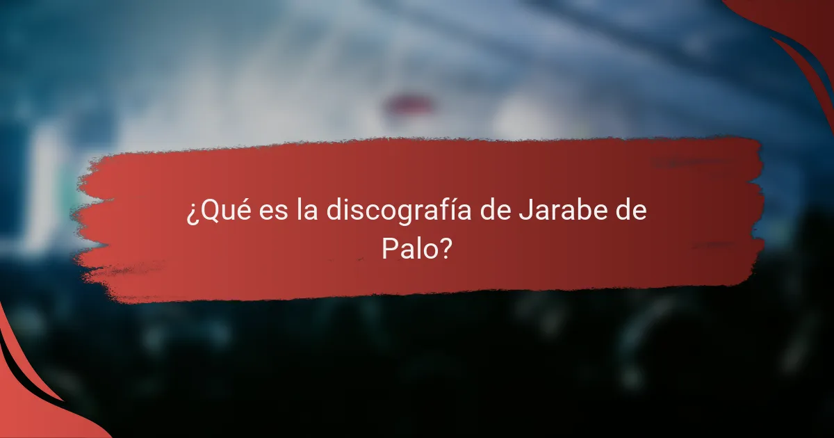 ¿Qué es la discografía de Jarabe de Palo?