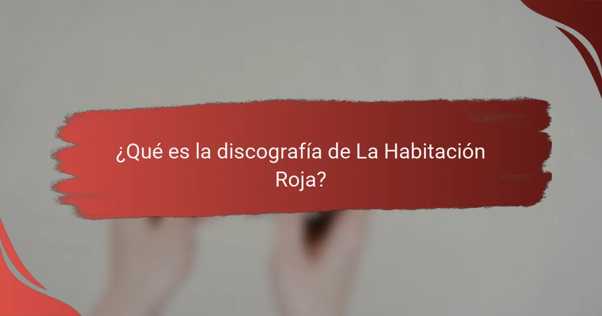 ¿Qué es la discografía de La Habitación Roja?