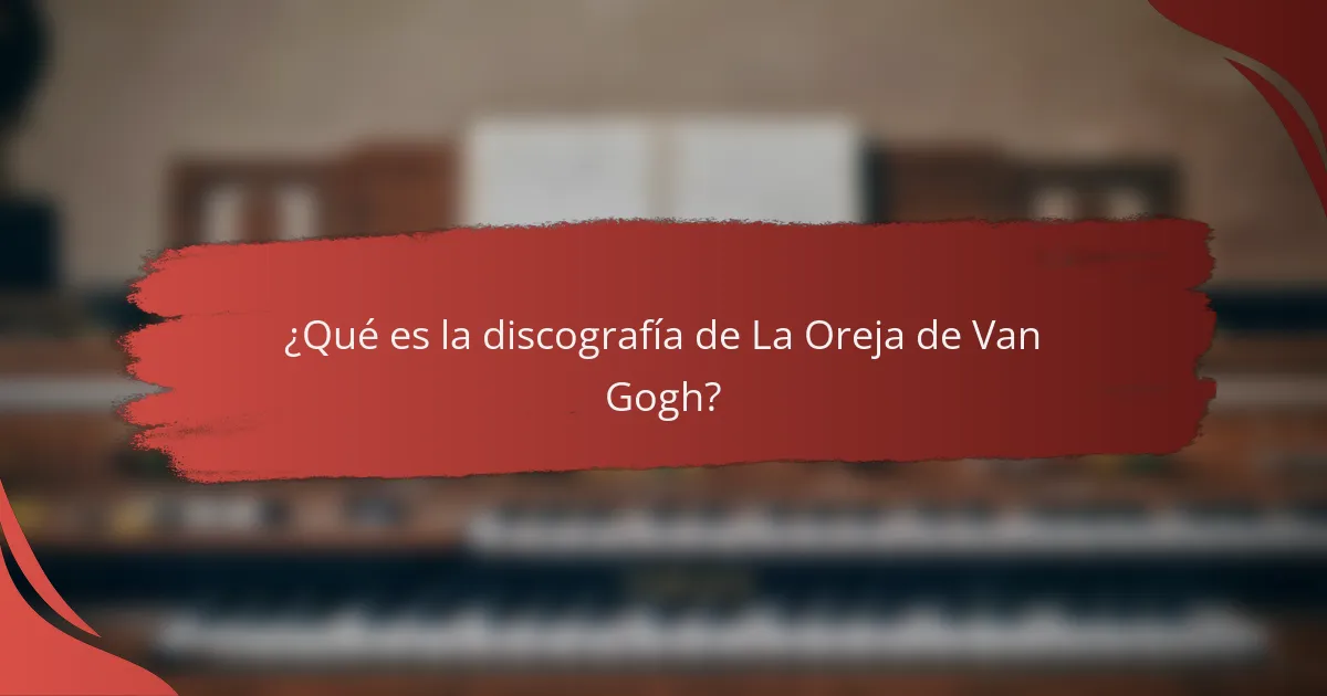 ¿Qué es la discografía de La Oreja de Van Gogh?