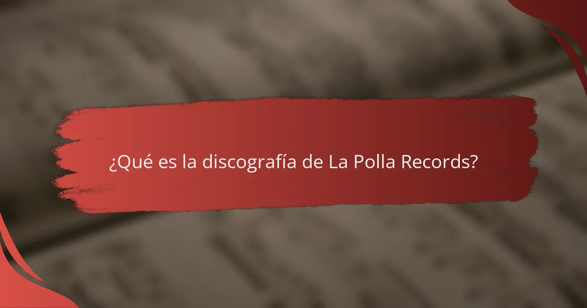 ¿Qué es la discografía de La Polla Records?