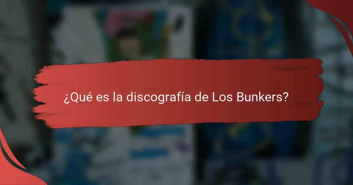 ¿Qué es la discografía de Los Bunkers?