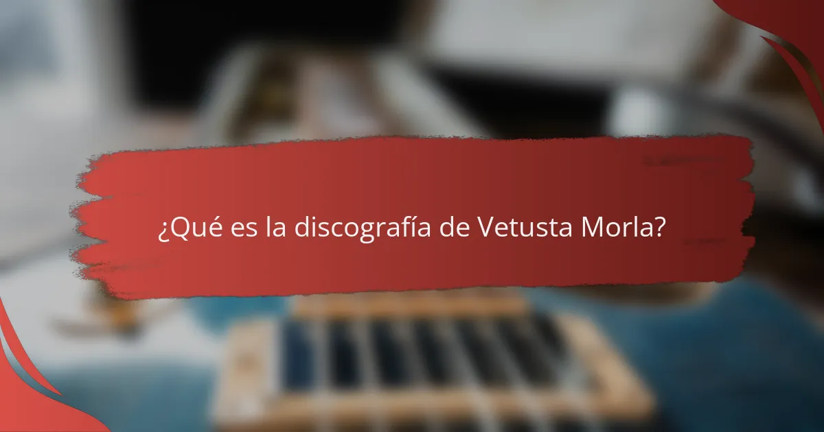 ¿Qué es la discografía de Vetusta Morla?