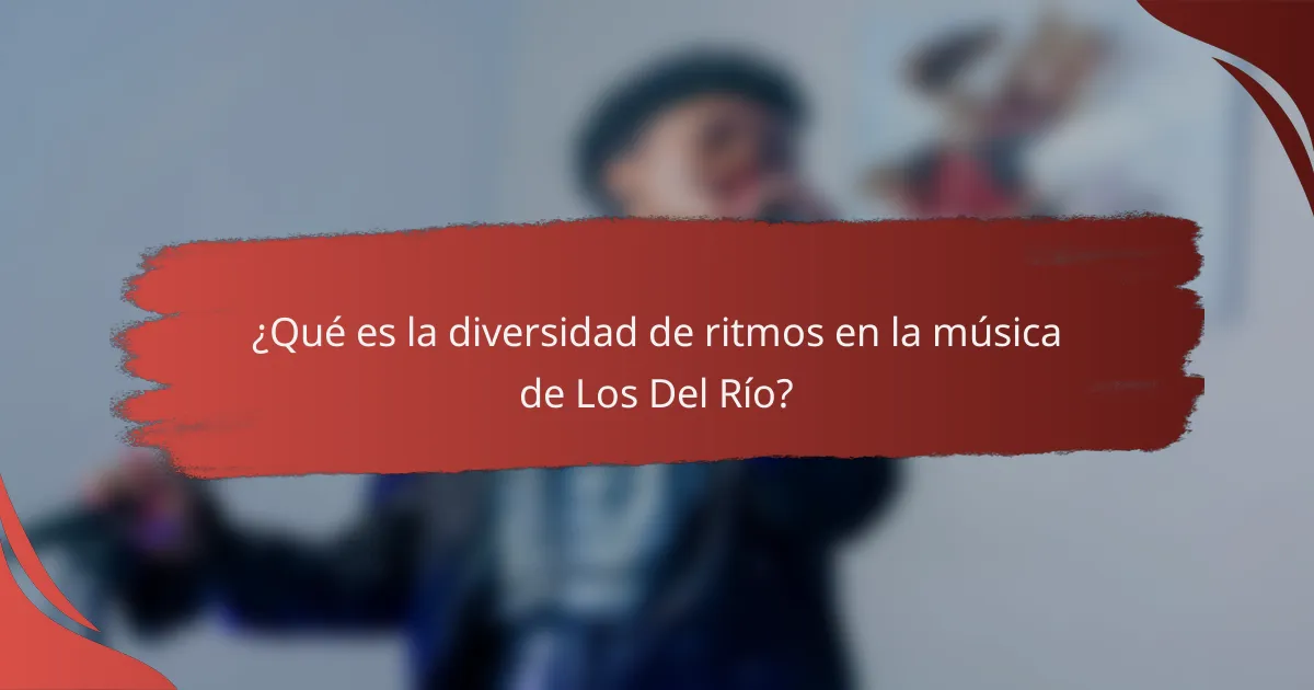 ¿Qué es la diversidad de ritmos en la música de Los Del Río?