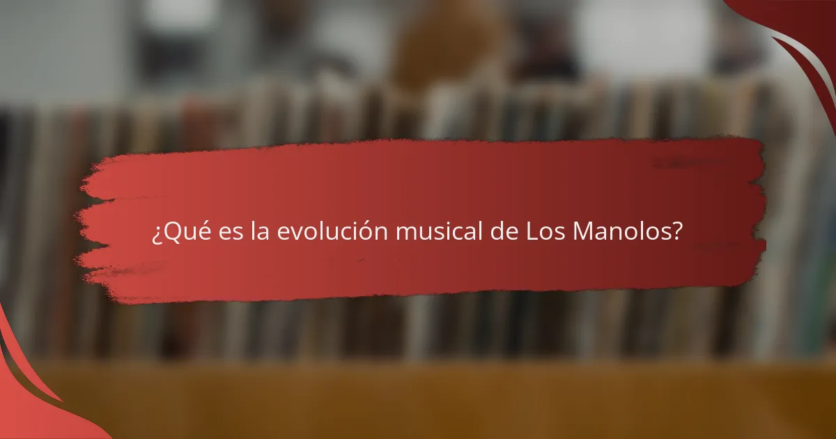 ¿Qué es la evolución musical de Los Manolos?