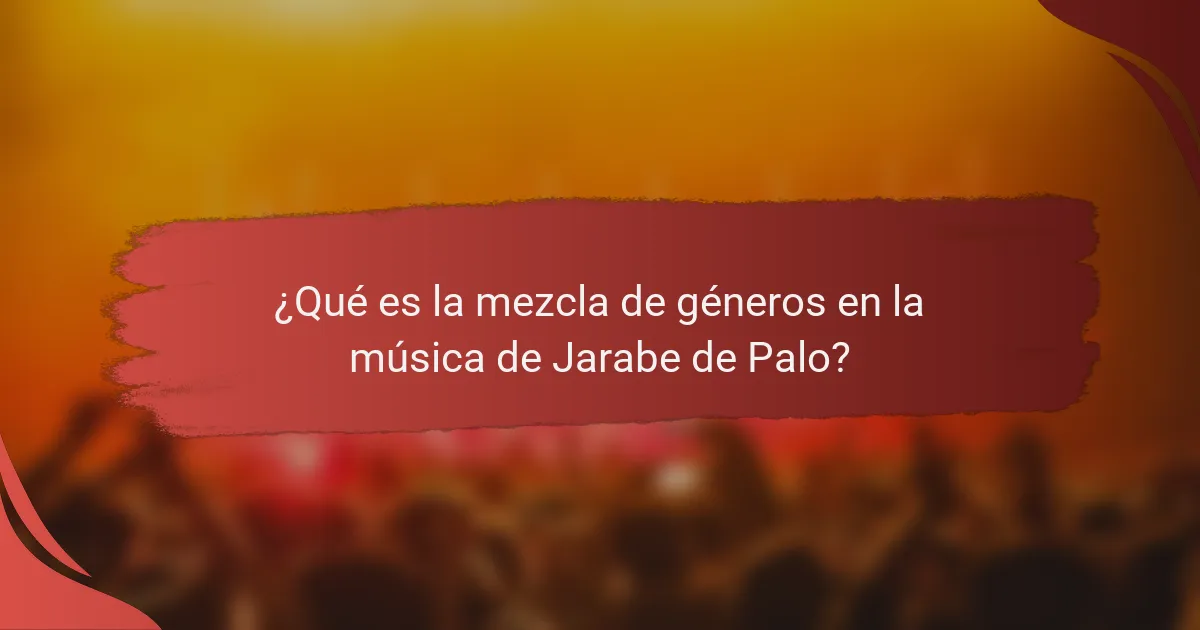 ¿Qué es la mezcla de géneros en la música de Jarabe de Palo?