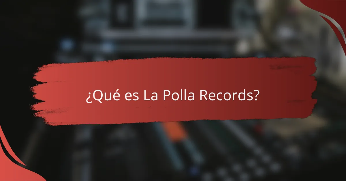 ¿Qué es La Polla Records?