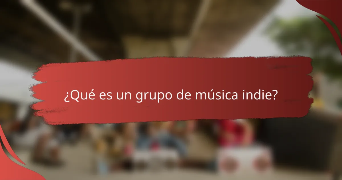 ¿Qué es un grupo de música indie?