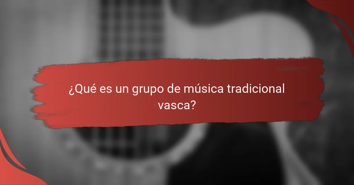 ¿Qué es un grupo de música tradicional vasca?