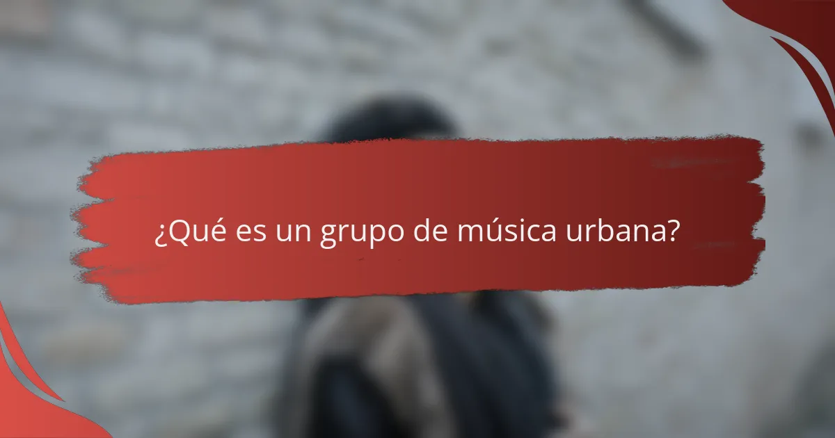 ¿Qué es un grupo de música urbana?