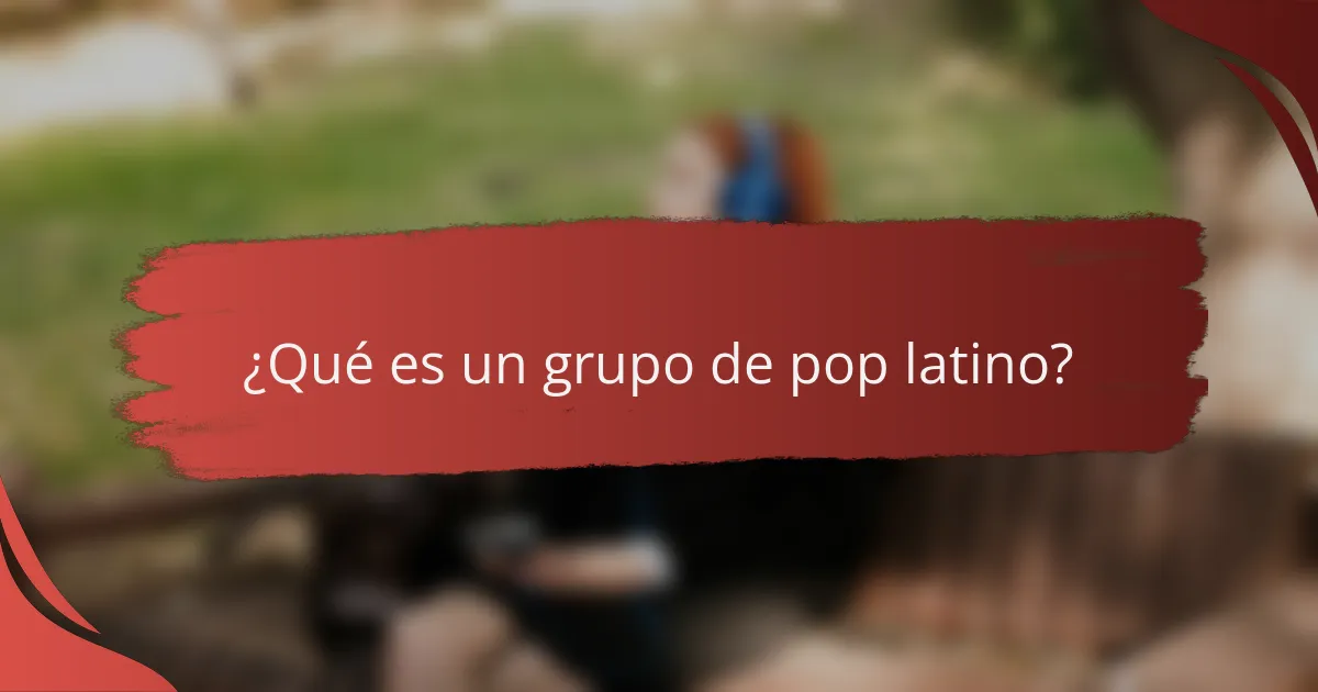 ¿Qué es un grupo de pop latino?