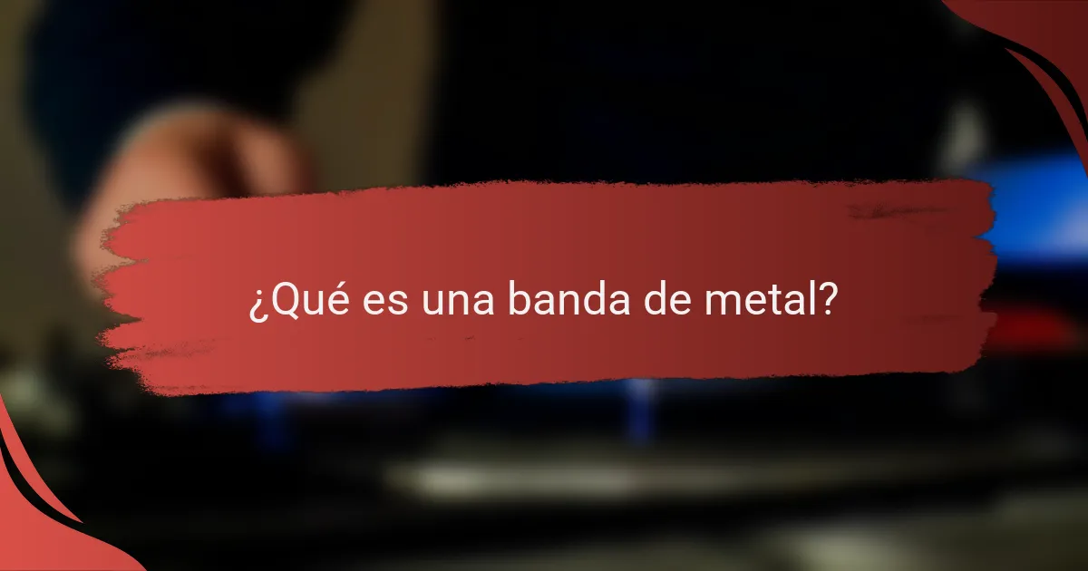 ¿Qué es una banda de metal?