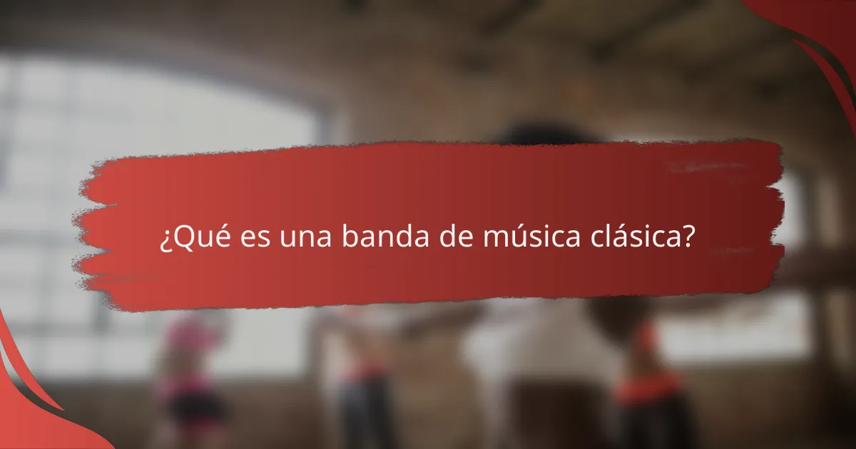¿Qué es una banda de música clásica?