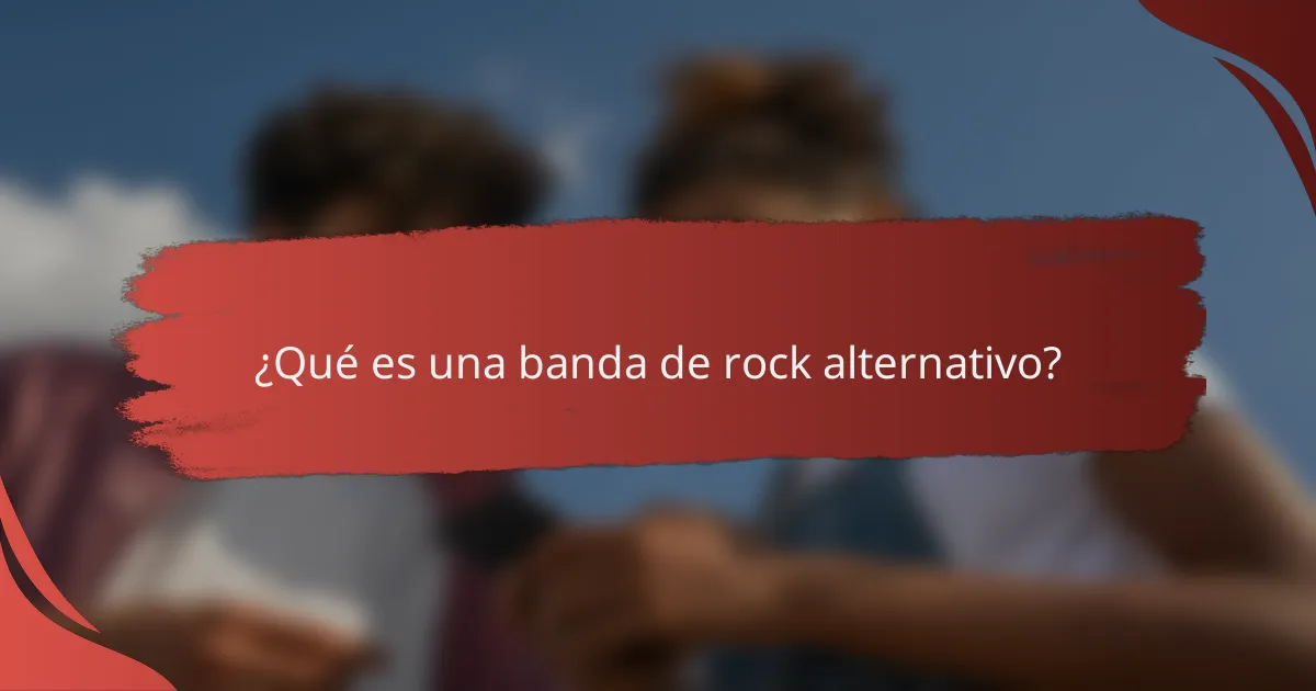 ¿Qué es una banda de rock alternativo?