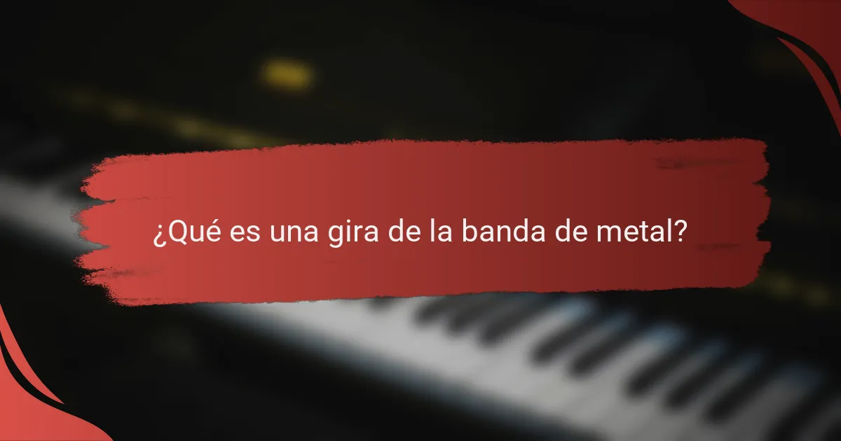 ¿Qué es una gira de la banda de metal?
