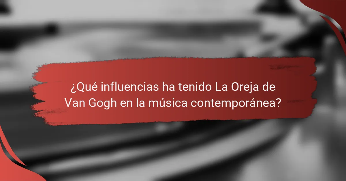 ¿Qué influencias ha tenido La Oreja de Van Gogh en la música contemporánea?