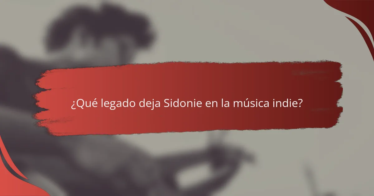 ¿Qué legado deja Sidonie en la música indie?