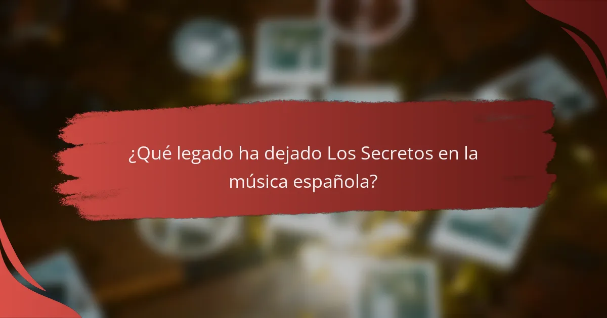 ¿Qué legado ha dejado Los Secretos en la música española?