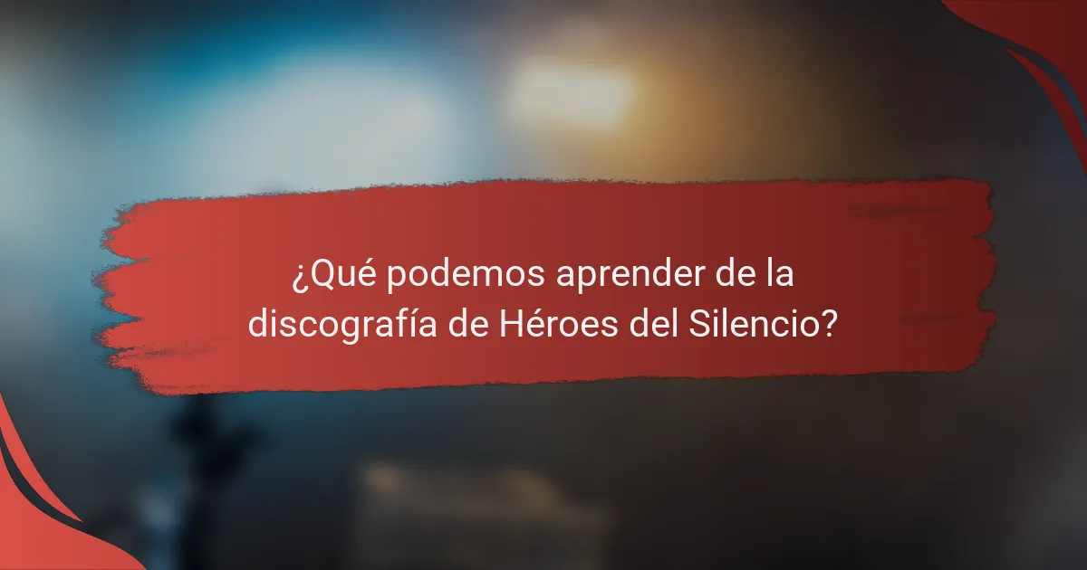 ¿Qué podemos aprender de la discografía de Héroes del Silencio?