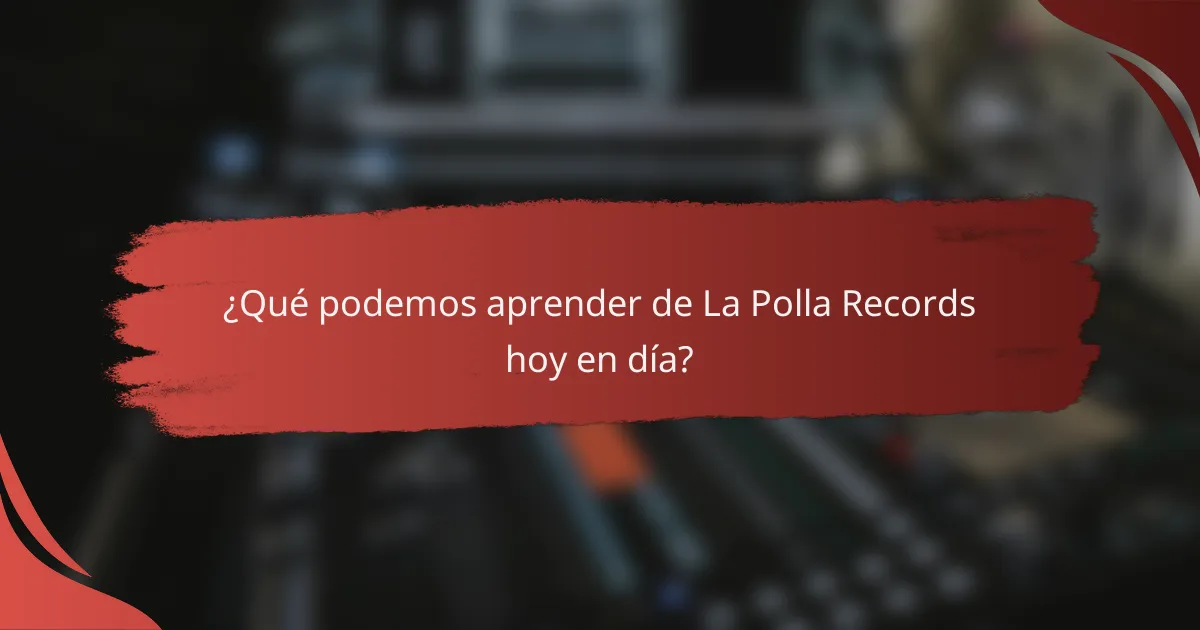 ¿Qué podemos aprender de La Polla Records hoy en día?