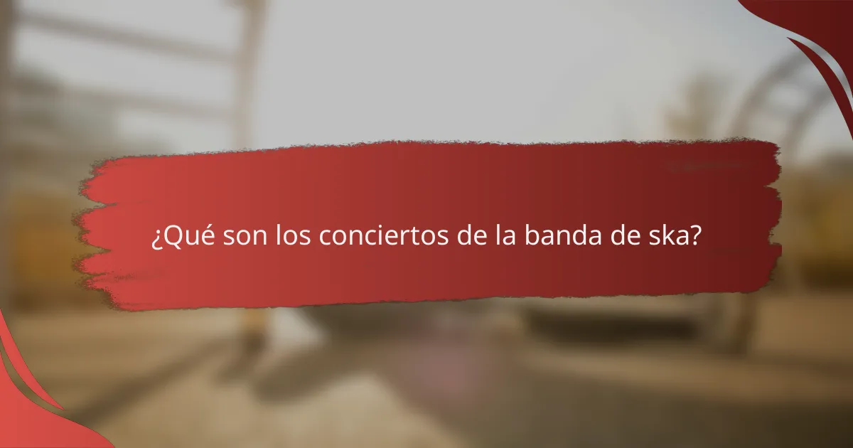 ¿Qué son los conciertos de la banda de ska?